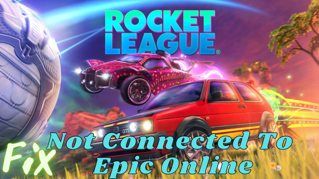 "not connected to Epic Online Services" in Rocket League.
