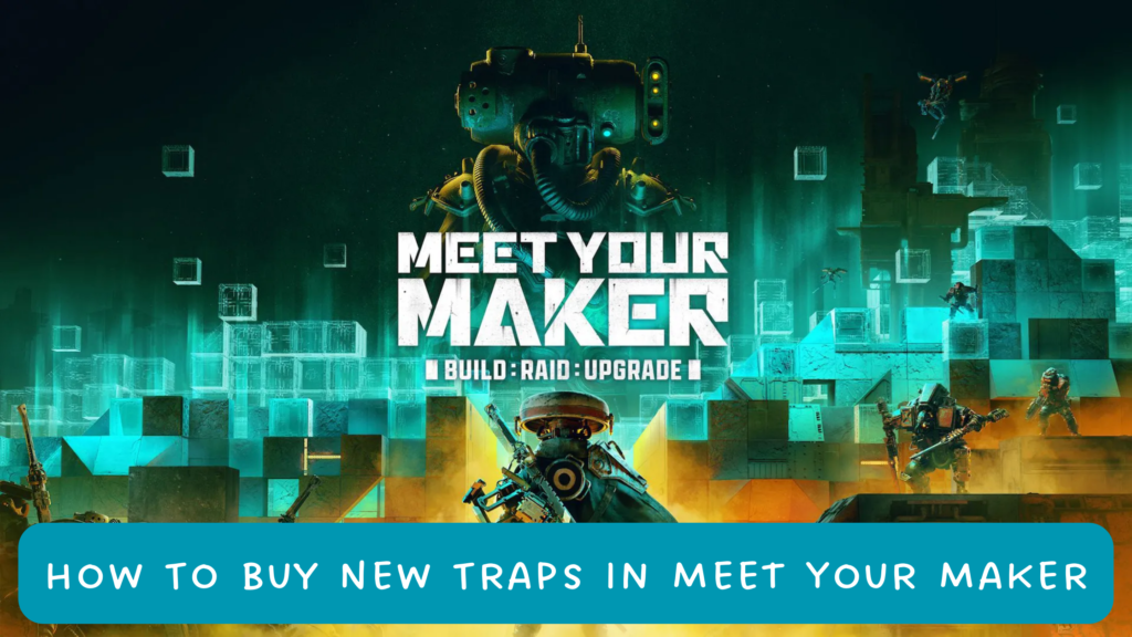 How To Buy New Traps In Meet Your Maker