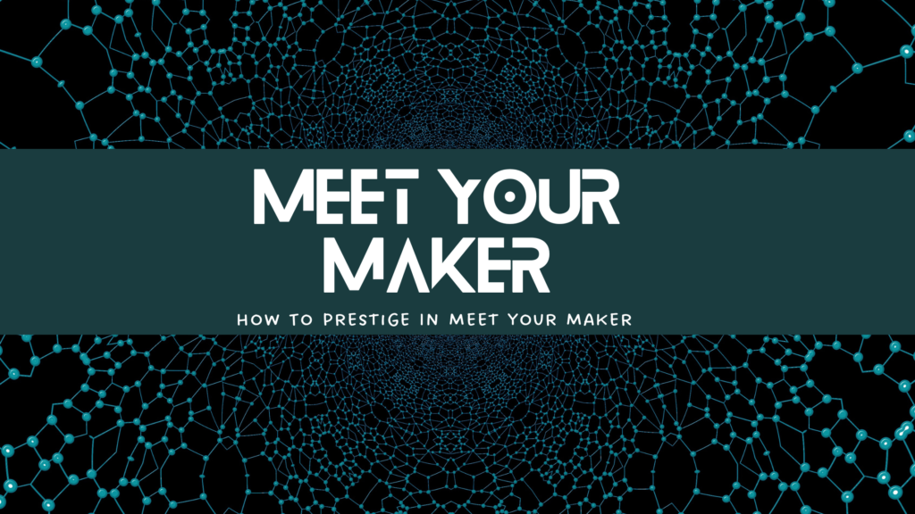 How To Prestige In Meet Your Maker 