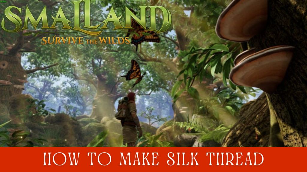 How to Make Silk Thread in Smalland Survive the Wilds